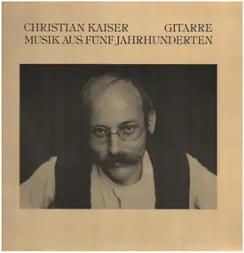 Christian Kaiser - Musik aus fünf Jahrhunderten