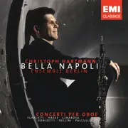 CD - Christoph Hartmann , Ensemble Berlin - Bella Napoli - Concerti Per Oboe