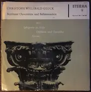 Gluck - Berühmte Ouvertüren Und Ballettmusiken Aus Iphigenie In Aulis, Orpheus Und Eurydike, Alceste
