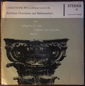Christoph Willibald Gluck - Berühmte Ouvertüren Und Ballettmusiken Aus Iphigenie In Aulis, Orpheus Und Eurydike, Alceste