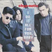Chyp-Notic - I Do It All For You, Baby