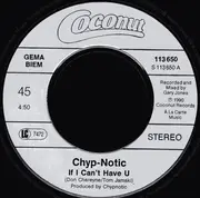 7inch Vinyl Single - Chyp-Notic - If I Can't Have U