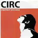 12inch Vinyl Single - Circ - Destroy She Said