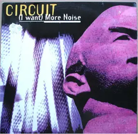 The Circuit - (I Want) More Noise