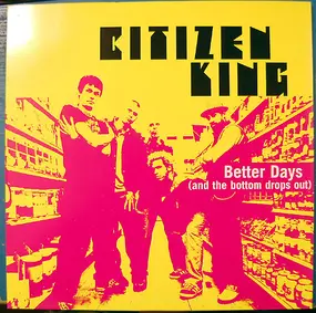 Citizen King - Better Days (And The Bottom Drops Out)