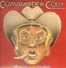 Commander Cody & His Lost Planet Airmen - We've Got A Live One Here