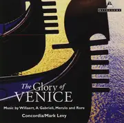 CD - Willaert / A Gabrieli / Merulo / Rore - The Glory Of Venice: Music By Willaert, A Gabrieli, Merulo, And Rore