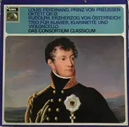 Consortium Classicum - Prinz Louis Ferdinand - Oktett Op.12; Erzherzog Rudolph von Osterreich- Klaviertrio