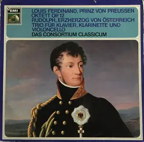 Consortium Classicum - Prinz Louis Ferdinand - Oktett Op.12; Erzherzog Rudolph von Osterreich- Klaviertrio