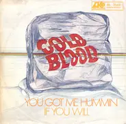 Cold Blood - You Got Me Hummin / If You Will