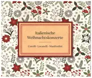 Corelli / Locatelli / Manfredini / Vivaldi / Boccherini - Italienische Weihnachtskonzerte