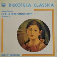 Claude Debussy , Walter Gieseking - Opera Per Pianoforte Volume II
