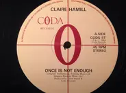 Claire Hamill - Once Is Not Enough / The Moon Is A Powerful Lover