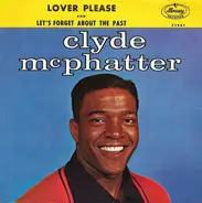 Clyde McPhatter - Lover Please / Let's Forget About The Past