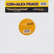 CZR & Alex Peace - This Is House Music