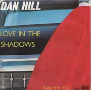 7inch Vinyl Single - Dan Hill - Love In The Shadow