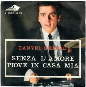 Danyel Gerard - Senza L'Amore/ Piove In Casa Mia