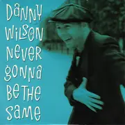 7inch Vinyl Single - Danny Wilson - Never Gonna Be The Same