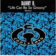 12inch Vinyl Single - Danny B - Life Can Be So Groovy (Remix)