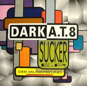 dark a.t.8 - Sucker E.P.