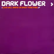 Dark Flower - Love Will Bring Us Back Together