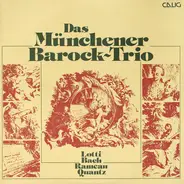 Das Münchener Barock-Trio , Antonio Lotti / Johann Christoph Friedrich Bach / Jean-Philippe Rameau - Lotti / Bach / Rameau / Quantz