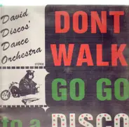 David Discos' Dance Orchestra - Dont Walk Go Go To A Disco