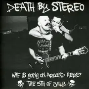 7'' - DEATH BY STEREO - WTF IS GOING ON.. - .. AROUND HE