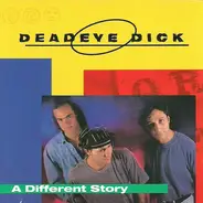 Deadeye Dick - A Different Story