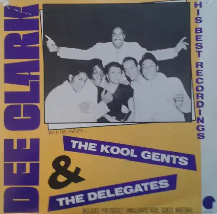 Dee Clark With His Groups... The Kool Gents & The Delegates - His Best Recordings