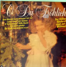 Der Kölner Kinderchor - O Du Fröhliche -Der Kölner Kinderchor singt zur Weihnacht