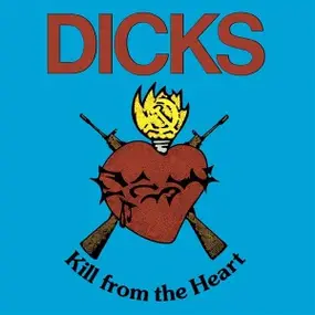 Dicks - Kill from the Heart