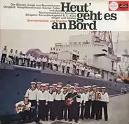 Die Blauen Jungs Aus Bremerhaven Dirigent: Günter Faber und das Marinemusikkorps Nordsee Dirigent: - Heut' Geht Es An Bord