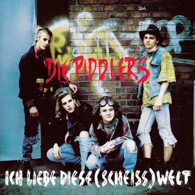 Die Piddlers - Ich Liebe Diese (Scheiss) Welt
