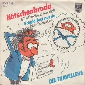 Die Travellers - Kötschenbroda (Is This The Way To Amarillo?) / Schuld Bist Nur Du (How Do You Do?)
