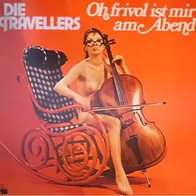 Die Travellers - Oh, Frivol Ist Mir Am Abend