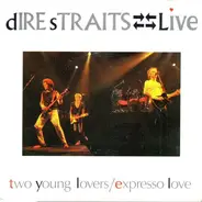 Dire Straits - Live - Two Young Lovers / Expresso Love