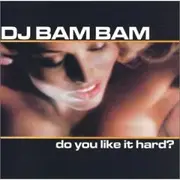 CD - DJ Bam Bam - Do You Like It Hard?