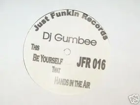 DJ Gumbee - Be Yourself / Hands In The Air