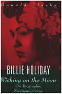 Donald Clarke - Billie Holiday - Wishing on the moon: Eine Biographie