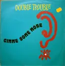 12'' - Double Trouble - Give Me Some More