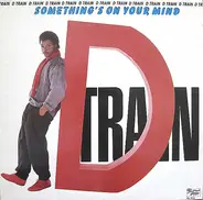 D Train, D-Train - Something's on Your Mind