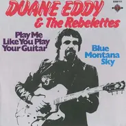 Duane Eddy & The Rebelettes / Duane Eddy - Play Me Like You Play Your Guitar / Blue Montana Sky