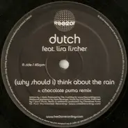 Dutch - (Why Should I) Think About The Rain (Chocolate Puma Remixes)