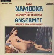 Édouard Lalo , Ernest Ansermet , L'Orchestre De La Suisse Romande - Namouna Ballet Music / Rhapsody For Orchestra