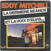 7inch Vinyl Single - Eddy Mitchell - La Dernière Séance / Et La Voix D'Elvis... - Paper Label