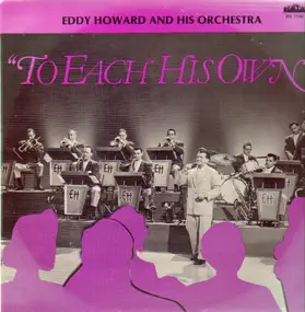 Eddy Howard and his Orchestra - To Each His Own
