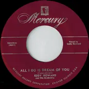 Eddy Howard And His Orchestra - All I Do Is Dream Of You