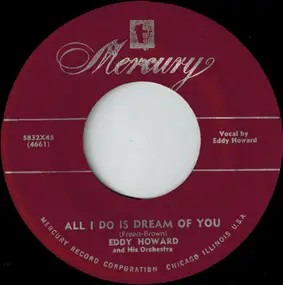 Eddy Howard and his Orchestra - All I Do Is Dream Of You