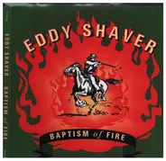 Eddy Shaver - Baptism Of Fire